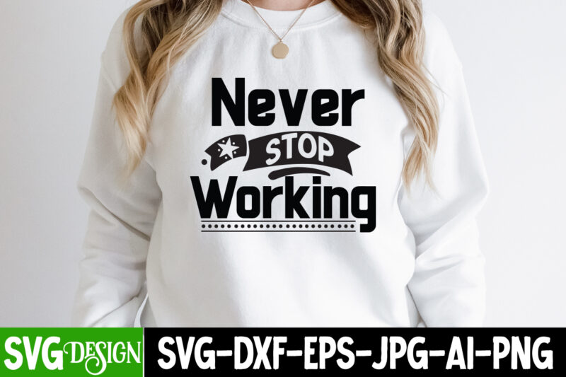 Never Stop Working T-Shirt Design, Never Stop Working SVG Cut File, Sarcastic Sublimation Bundle.Sarcasm Sublimation Bundle Sarcastic Sublimation Bundle.Sarcasm Sublimation Bundle,Sarcastic Sublimation PNG,Sarcasm SVG Bundle Quotes Sarcastic Png Bundle, Sarcastic