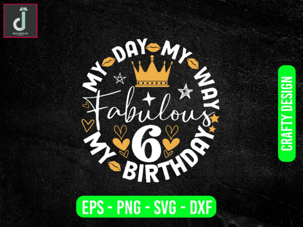 My day my way my birthday fabulous svg design,happy birthday svg,cut files for cricut