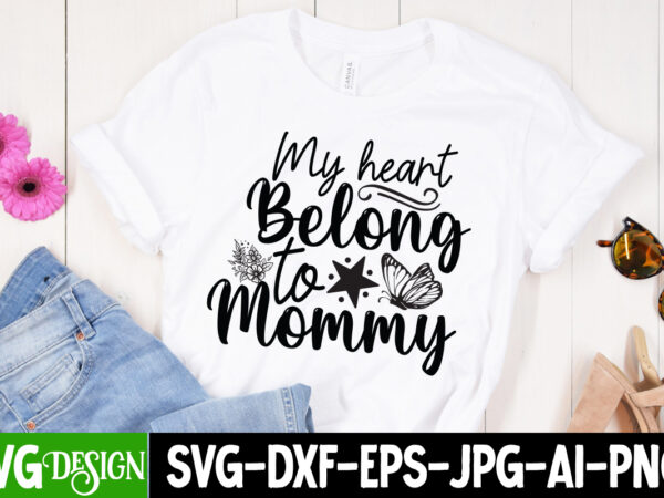 My heart belong to mommy t-shirt design ,my heart belong to mommy svg cut file, mom t-shirt design, happy mother’s day sublimation design, happy mother’s day sublimation png , mother’s