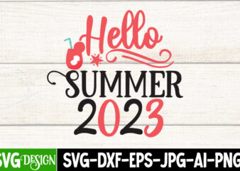 Hello Summer 2023 T-Shirt Design, Hello Summer 2023 SVG Cut File, Summer SVG Bundle,Summer Sublimation Bundle,Beach SVG Design Summer Bundle Png, Summer Png, Hello Summer Png, Summer Vibes Png, Summer