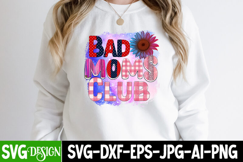 Bad Moms Club Sublimation Design, Happy Mother's Day Sublimation Design, Happy Mother's Day Sublimation PNG , Mother's Day Png Bundle, Mama Png Bundle, #1 mom shirt, #1 mom svg, 1st