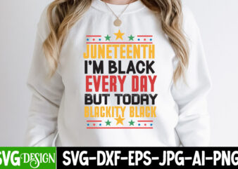 Juneteenth I’m Black Every Day But today Blackity Black T-Shirt Design, Juneteenth SVG Bundle – Black History SVG – Juneteenth 1865, Juneteenth SVG Bundle – Black History SVG – Juneteenth