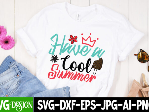 Have a cool summer t-shirt design, have a cool summer svg cut file, summer svg bundle,summer sublimation bundle,beach svg design summer bundle png, summer png, hello summer png, summer vibes