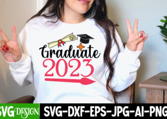 Graduate 2023 T-Shirt Design, Graduate 2023 SVG Cut File, Proud Mama of a Graduate SVG Cut File, Graduation SVG Design ,2023 Graduation Bundle SVG, Transparent png, jpg, eps, pdf, DXF,