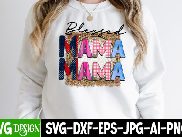 Blessed mama t-shirt design, blessed mama sublimation design, happy mother’s day sublimation design, happy mother’s day sublimation png , mother’s day png bundle, mama png bundle, #1 mom shirt, #1