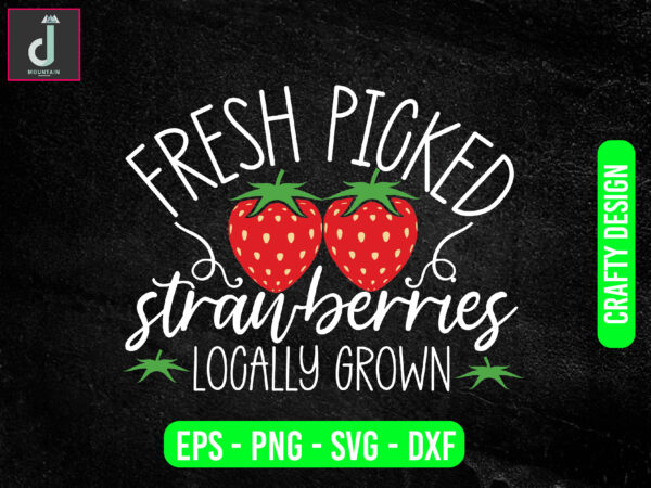 Fresh picked strawberries locally grown svg design, strawberry svg bundle design, cut files