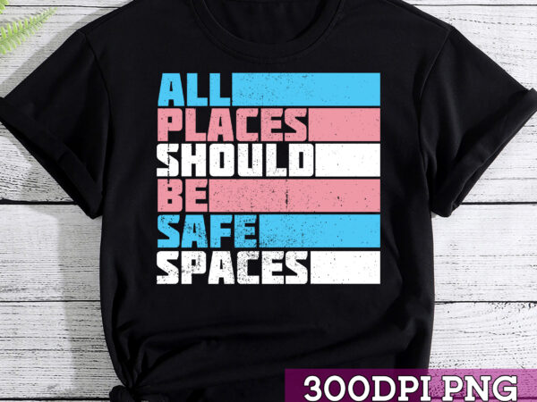 All places should be safe spaces transgender month lgbtq nc t shirt vector