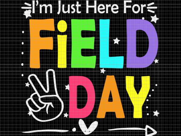 I’m just here for field day svg, funny school field day 2023 svg, field day 2023 svg, t shirt design for sale