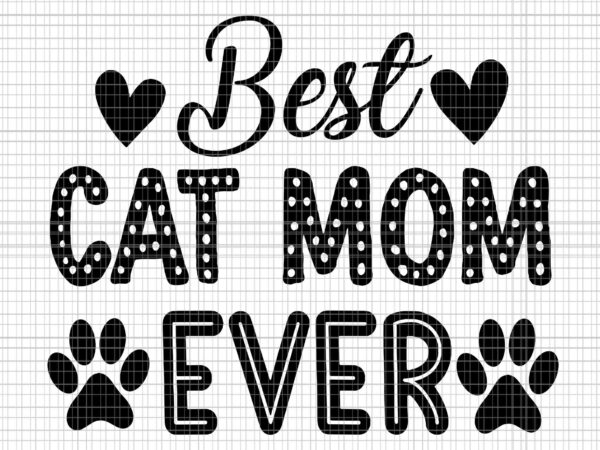 Best cat mom ever svg, cat mom svg, mother’s day svg, mother svg, mom svg t shirt template