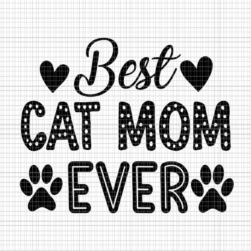 Best Cat Mom Ever Svg, Cat Mom Svg, Mother’s Day Svg, Mother SVg, Mom Svg