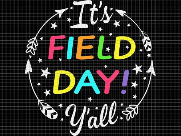 It’s field day y’all teacher student svg, it’s field day svg, field day svg, student svg t shirt design for sale