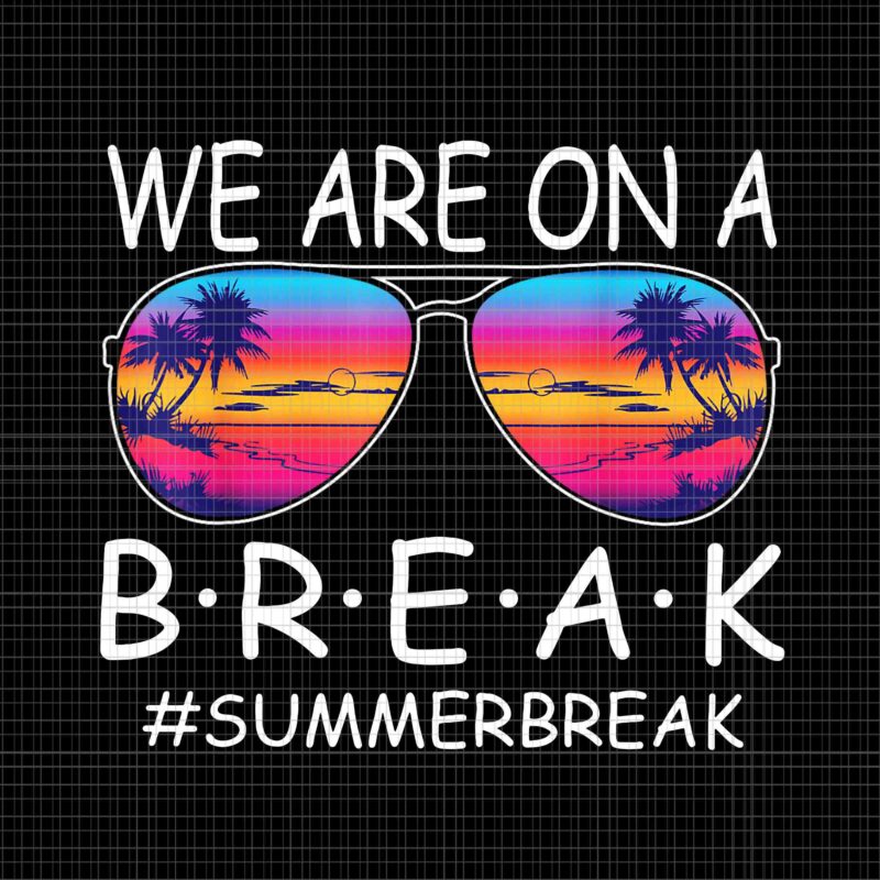 We Are On A Break Teacher Glasses Summer Png, Break Hello Summer Png, Hello Summer Png, We Are On A Break Png