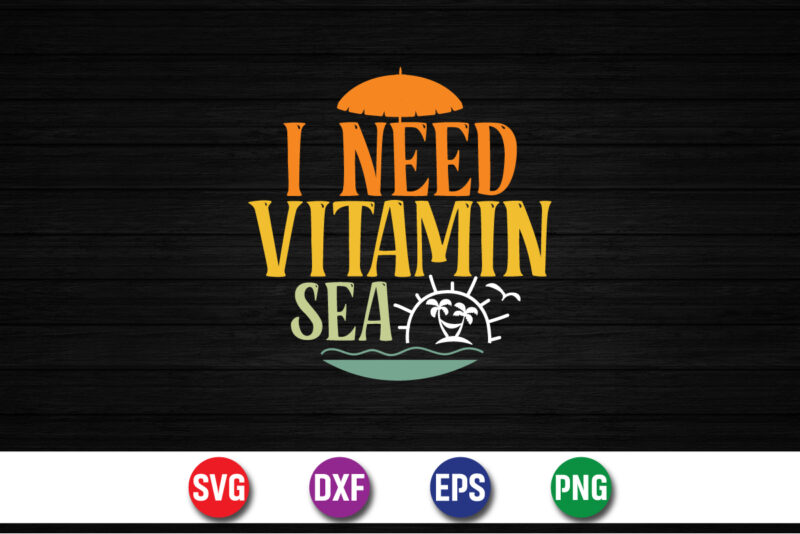 I Need Vitamin Sea, hello sweet summer svg design , hello sweet summer tshirt design , summer tshirt design bundle,summer tshirt bundle,summer svg bundle,summer vector tshirt design bundle,summer mega tshirt