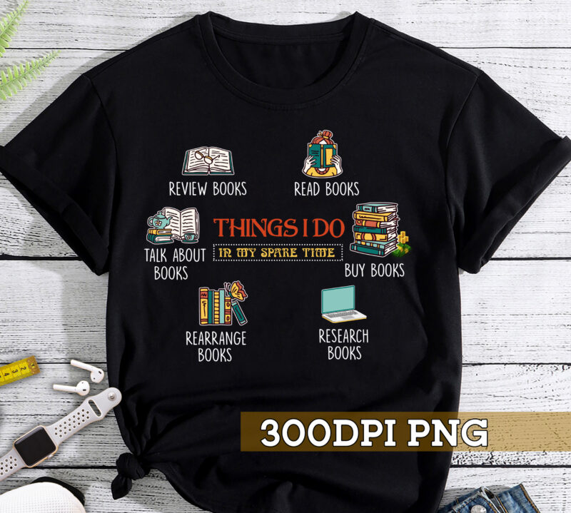 Book Lover PNG File For Shirt Tote Bag, Things To Do In My Spare Time Design, Reading Design, Bookworm Gift, Instant Download HC