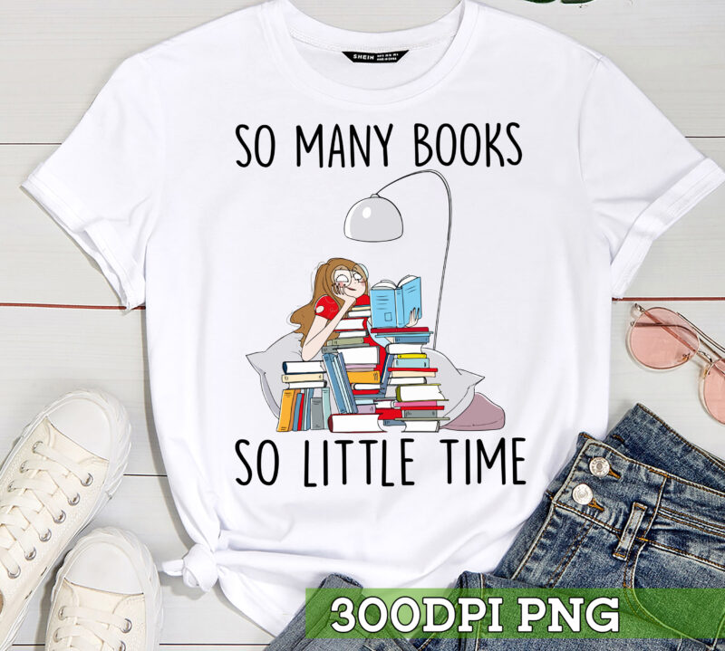 Book Lover PNG File, Reading Girl Shirt Design, So Many Books So Little Time PNG, Bookworm Gift, Reading Instant Download HC 1