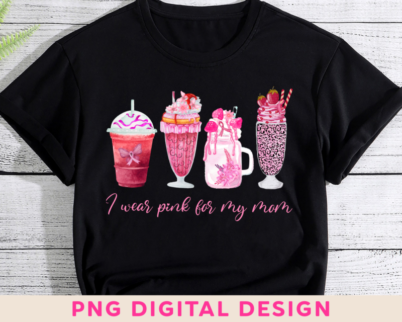 Breast Cancer Awareness PNG File For Shirt Tote Bag, Pink Ribbon Design, I Wear Pink For My Mom, Drink Coffee Lover Gift HH