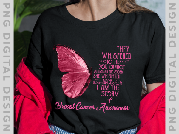 Breast cancer awareness png, i am the storm breast cancer awareness butterfly png, breast cancer awareness month png, breast cancer awareness warrior png, pink ribbon awareness ph t shirt template