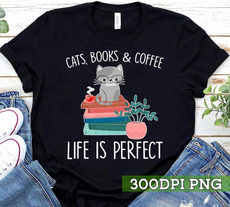 Cats Books Coffee Life Is Perfect Shirt, Cat Book Shirt, Funny Book Lover T-shirt, Cat lover shirt,Reader Bookish Shirt TC