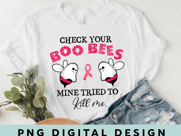 Check your boo bees mine tried to kill me breast cancer t-shirt