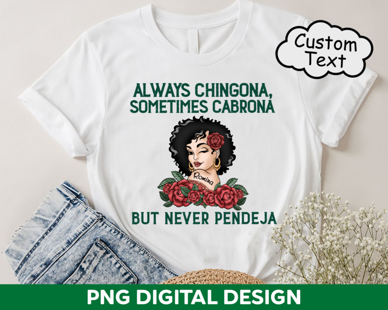 Chingona PNG File For Shirt, Always Chingona Sometimes Cabrona But Never Pendeja Design, Latina PNG Sublimation HH