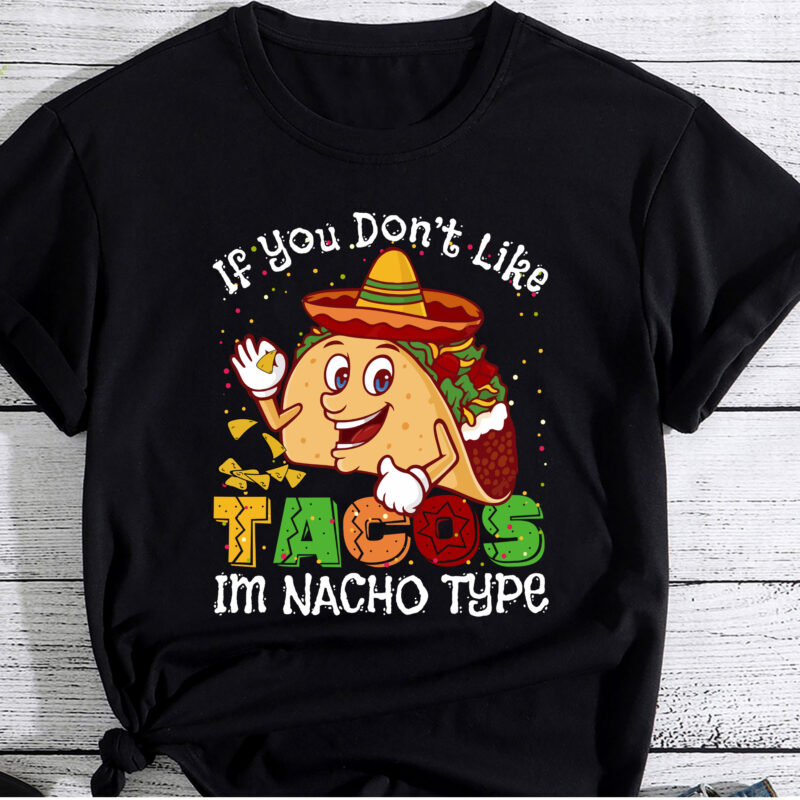 Cinco De Mayo Shirt Taco Nacho Type 5 Mexican Fiesta Funny T-Shirt PC