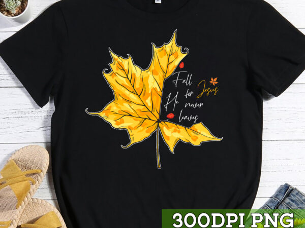 Fall for jesus he never leaves, autumn maple leaf christian t-shirt, thanksgiving shirt, jesus shirt tc