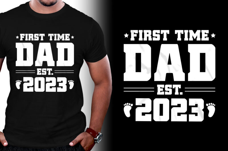 First Time Dad Est 2023 T-Shirt Design