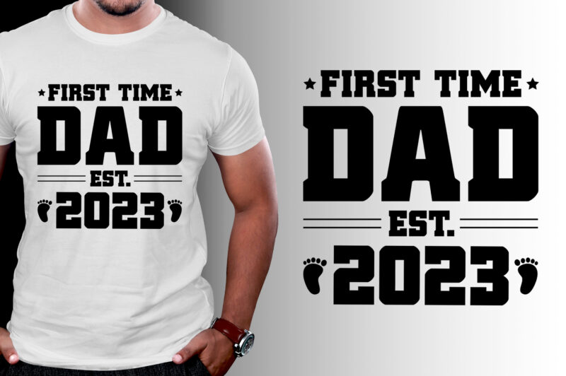 First Time Dad Est 2023 T-Shirt Design