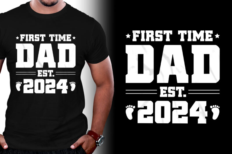 First Time Dad Est 2024 T-Shirt Design