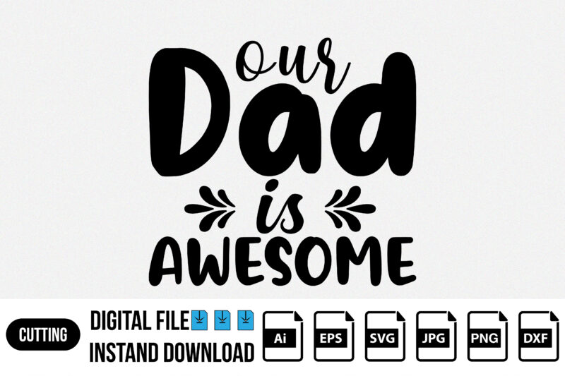 our dad is awesome, Fathers day t shirt print template SVG design