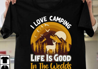 I Love Camping Life Is Good In The Wodds T-shirt Design,Camping T-shirtt Design Bundle ,Camping Crew T-Shirt Design , Camping Crew T-Shirt Design Vector , camping T-shirt Desig,Happy Camper Shirt,