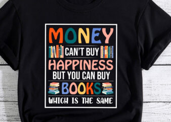 Funny Reading Money Can_t Buy Happiness But It Can Buy Books Which Is The Same PC t shirt graphic design