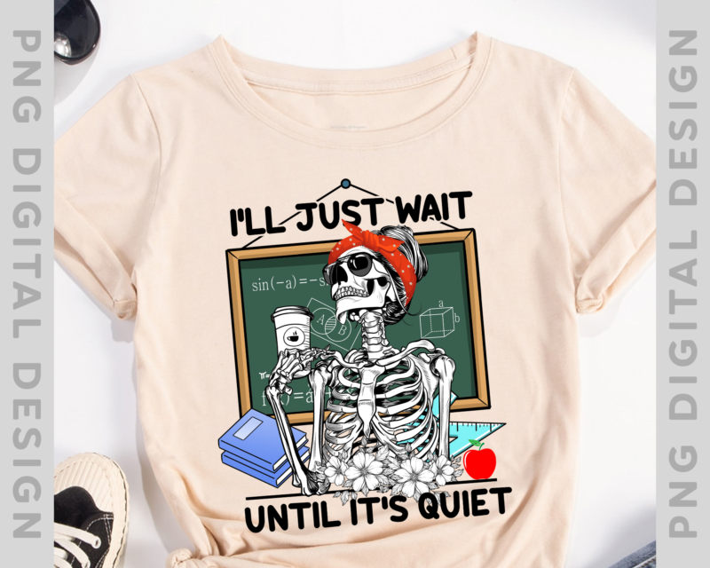 Halloween Teacher I_ll Just Wait Until It_s Quiet Women T-Shirt, Funny Teacher PNG, Halloween Teacher File PH