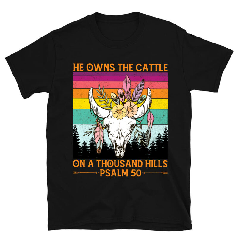 He Owns The Cattle On A Thousand Hills Bull Skull Christian T-Shirt PC