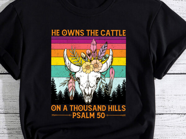 He owns the cattle on a thousand hills bull skull christian t-shirt pc