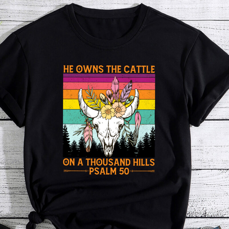 He Owns The Cattle On A Thousand Hills Bull Skull Christian T-Shirt PC