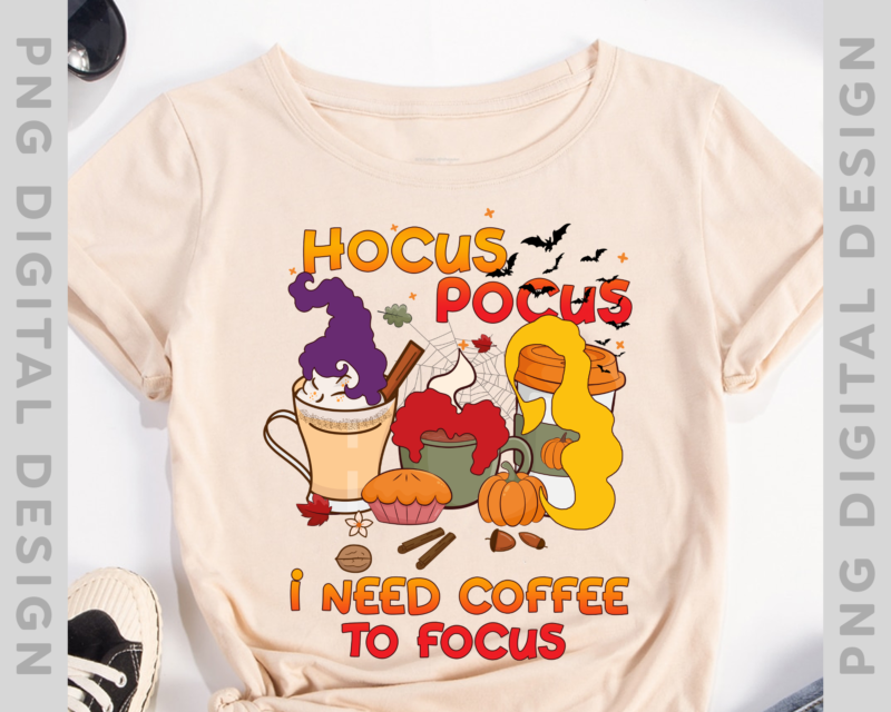 Hocus Pocus I Need Coffee To Focus Halloween Three Witch Cups T-Shirt, Halloween Hocus Pocus Instant Download PNG File PH