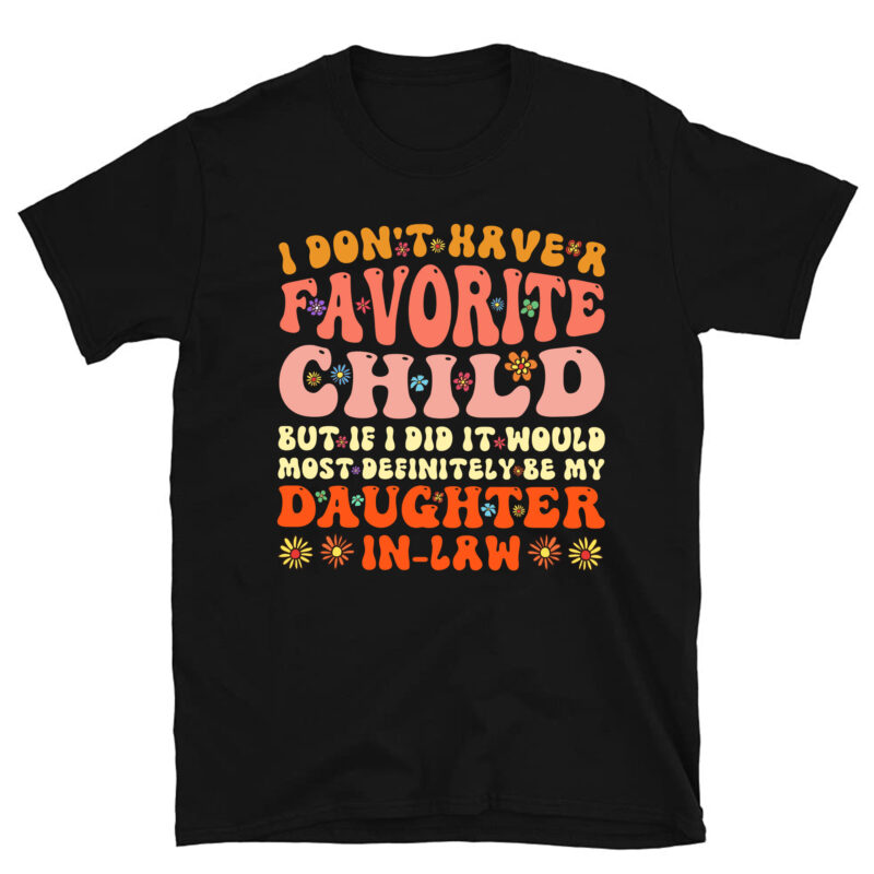 I Don_t Have A Favorite Child But Daughter In Law T-Shirt PC