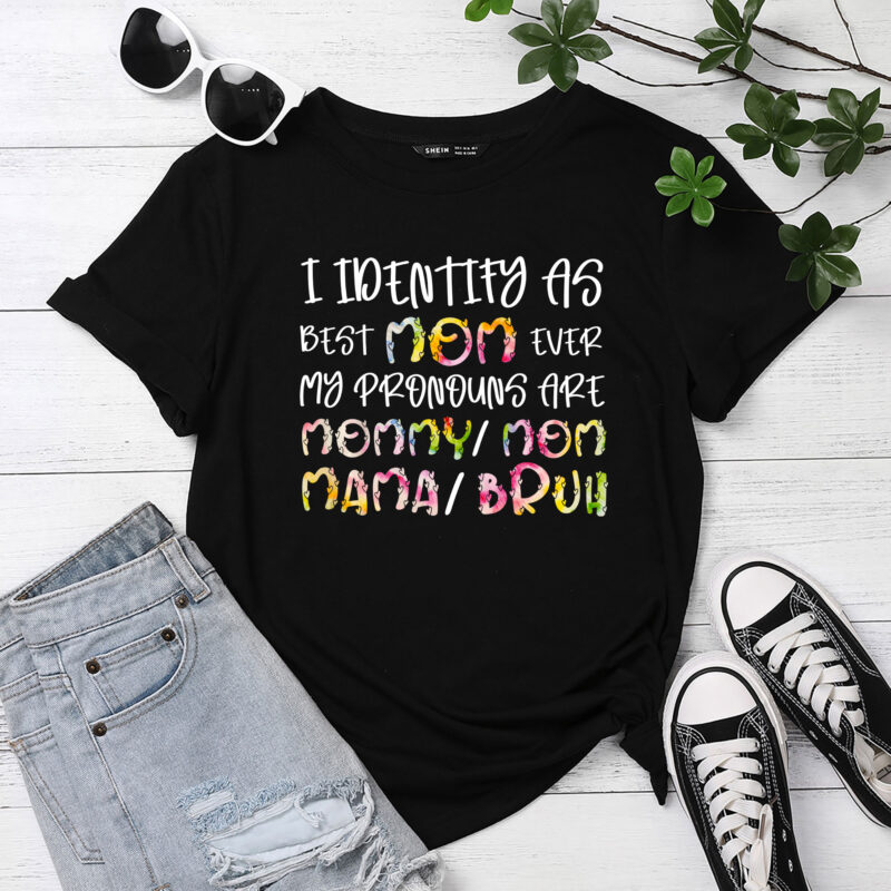 I identify as Best Mom Ever Funny Mothers Day T-Shirt PC