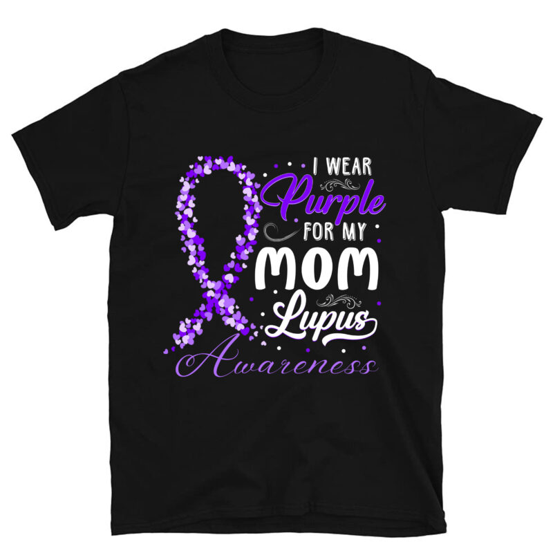 I wear Purple for my Mom – Lupus Awareness shirt PC