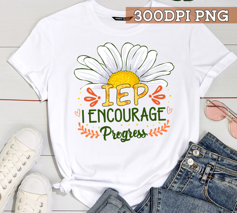 IEP Teacher PNG File, Flower I Encourage Progress Design, Gift For Teacher, Sped Tee PNG, Special Education Teacher Gift HC 1