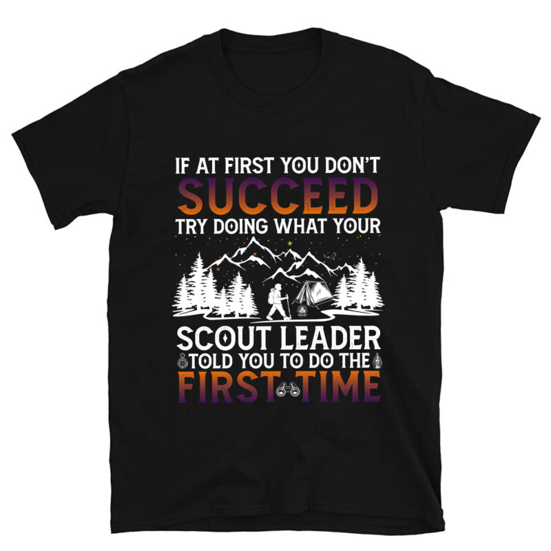 If At First You Don_t Succeed – Funny Scout Leader Scouting T-Shirt PC