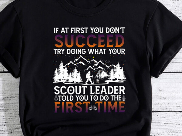 If at first you don_t succeed – funny scout leader scouting t-shirt pc