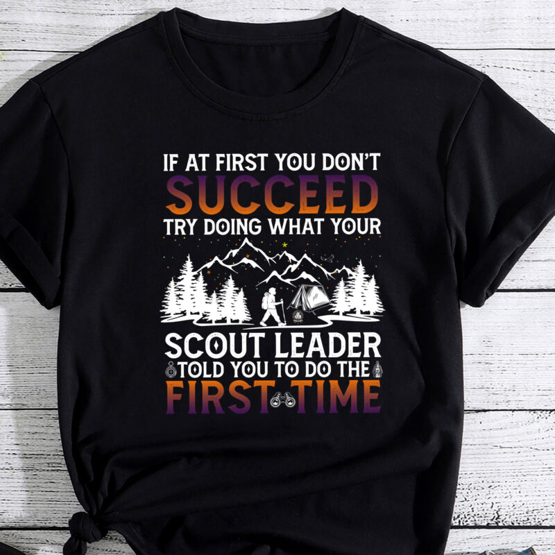 If At First You Don_t Succeed – Funny Scout Leader Scouting T-Shirt PC