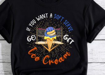 If Your Looking for a Soft Serve Go Get Ice Cream Voleyball T-Shirt PC