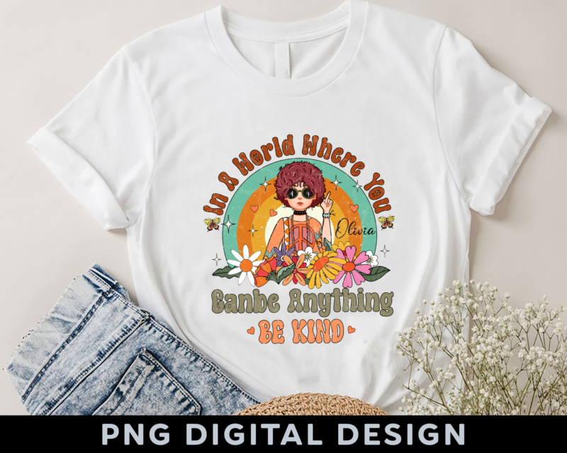 In A World Where You Can Be Anything Be Kind – Personalized Shirt – Birthday, Loving, Motivation Gift For Her, Friends, Besties, Hippie Girls