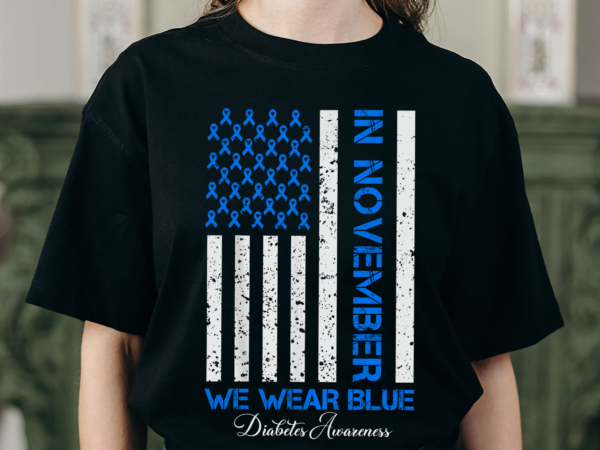 In november we wear blue t1d t2d diabetes awareness usa flag nh t shirt design for sale