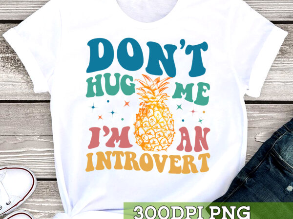 Introver png file for shirt tote bag, don_t hug me i_m an introvert design, pineapple file, social anxiety, mental health png hc 1