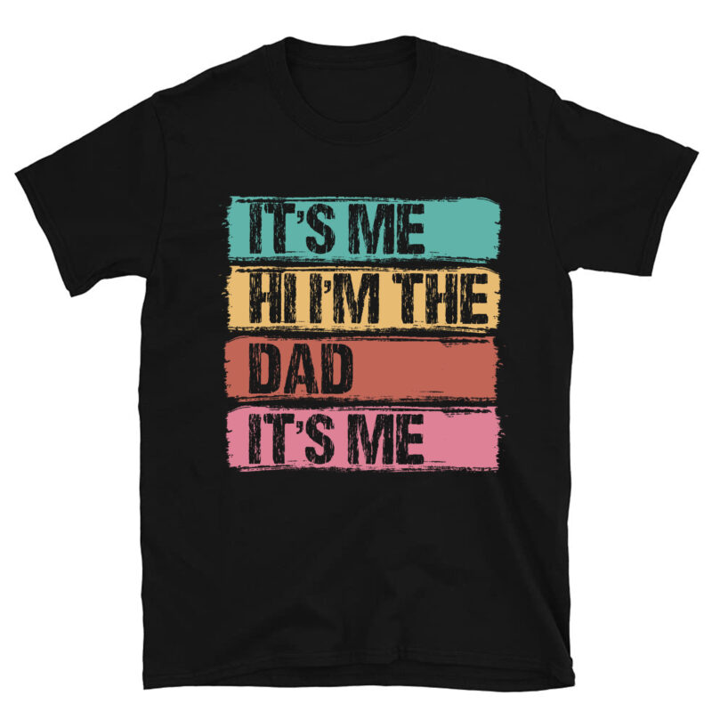 It_s Me Hi I_m The Dad It_s Me Funny For Father_s Day T-Shirt PC