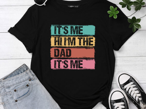 It_s me hi i_m the dad it_s me funny for father_s day t-shirt pc